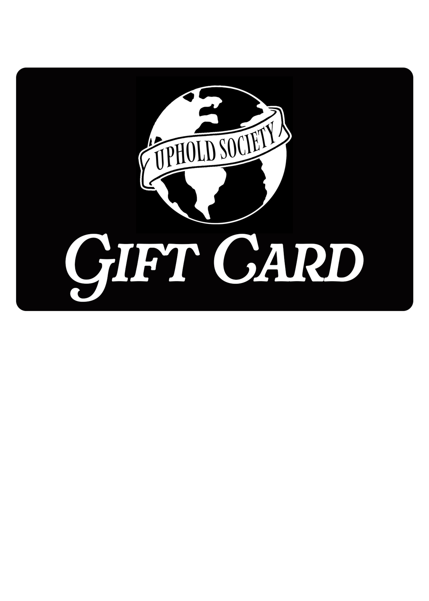 UPHOLD SOCIETY GIFT CARD
